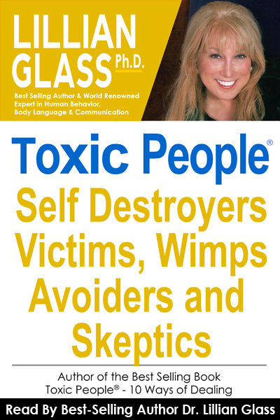 Toxic People: Self Destroyers Victims Wimps Avoiders and Skeptics